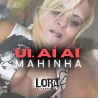 Lora Do Forro - Ui. A&iacute; Ai Mahinha