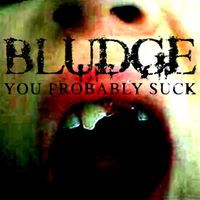 Bludge - You Probably Suck