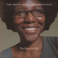 The White Noise Supremacists - The Good Girl