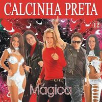 Calcinha Preta - M&aacute;gica, Vol. 12