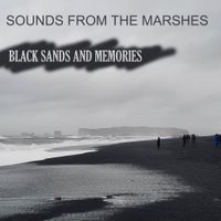 Sounds From The Marshes - Black Sands And Memories