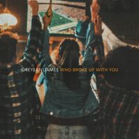 Greylan James - Who Broke Up With You