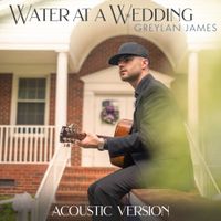 Greylan James - Water at a Wedding (Acoustic Version)