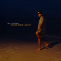 Greylan James - Pullin' from a Bottle