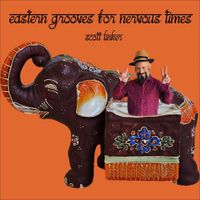 Scott Linker - Eastern Grooves for Nervous Times