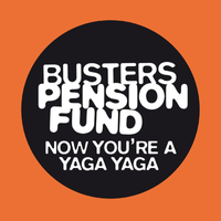 Busters Pension Fund - Now You're a Yaga Yaga
