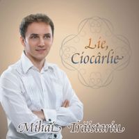 Mihai Trăistariu - Lie, Cioc&acirc;rlie