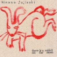 Hinano Fujisaki - There Is A Rabbit On The Moon