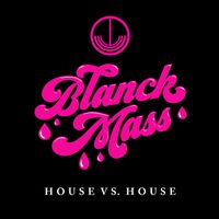 Blanck Mass - House vs. House