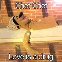 Chef Chef - Love is a drug