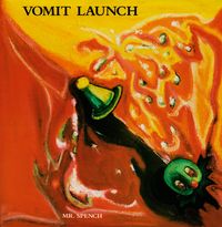 Vomit Launch - Mr. Spench