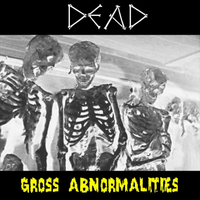 Dead - Gross Abnormalities