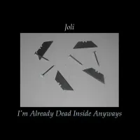 Joli - Im Already Dead Inside Anyways