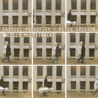 Peter Gregson - Gabriel Prokofiev: Cello Multitracks