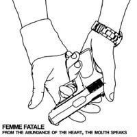 Femme Fatale - From the Abundance of the Heart, the Mouth Speaks