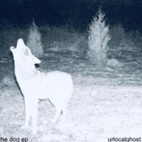 Urlocalghost - the dog ep