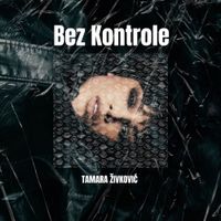 Tamara Živković - Bez Kontrole