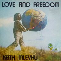 Keith Mlevhu - Love and Freedom