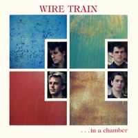 Wire Train - In a Chamber