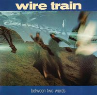 Wire Train - Between Two Words