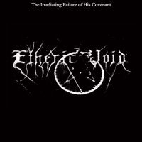 Etheric Void - The Irradiating Failure of His Covenant