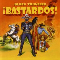 Blues Traveler - &iexcl;Bastardos!