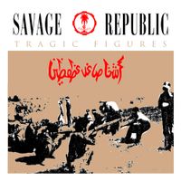 Savage Republic - Tragic Figures