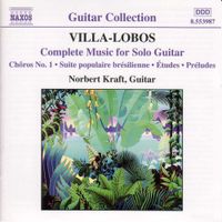 Norbert Kraft - Villa-lobos: Complete Music for Solo Guitar