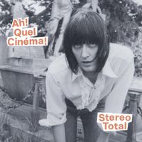 Stereo Total - Ah! Quel Cin&eacute;ma!
