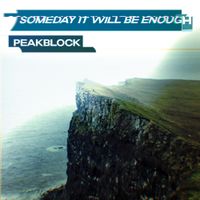 PeakBlock - Someday It Will Be Enough