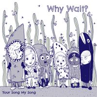 Your Song My Song - Why Wait?