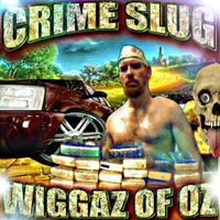 Crime Slug - WIGGAZ OF OZ