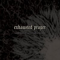 Exhausted Prayer - Looks Down in the Gathering Shadow