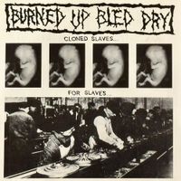 Burned Up Bled Dry - Cloned Slaves... For Slaves...