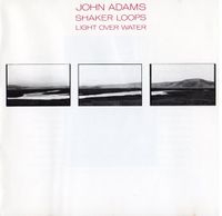 John Adams - Shaker Loops / Light Over Water
