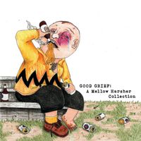 Mellow Harsher - GOOD GRIEF: A Mellow Harsher Collection, Pt. 1