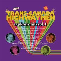 Trans-Canada Highwaymen - Explosive Hits Vol. 1