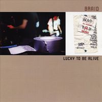 Braid - Lucky to Be Alive