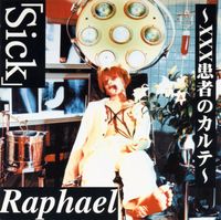 Raphael - 「Sick」~XXX患者のカルテ~
