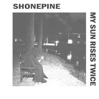 Shonepine - My Sun Rises Twice