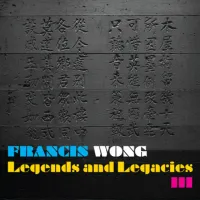 Francis Wong - Legends and Legacies III
