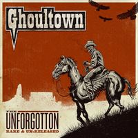 Ghoultown - The Unforgotten: Rare & Un-Released