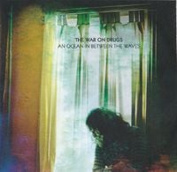The War on Drugs - An Ocean in Between the Waves