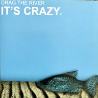 Drag The River - It's Crazy
