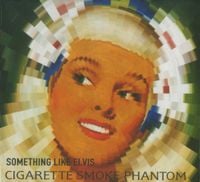 Something Like Elvis - Cigarette Smoke Phantom