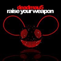 deadmau5 - Raise Your Weapon
