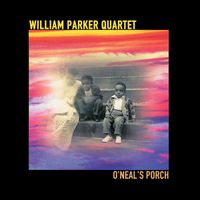 William Parker Quartet - O'Neal's Porch
