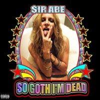 $ir Abe - So Goth I'm Dead