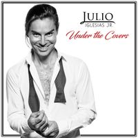 Julio Iglesias, Jr. - Under the Covers