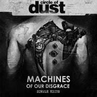 Circle of Dust - Machines of Our Disgrace (Single Edits)
